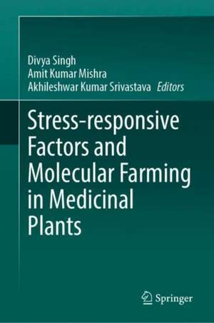 Stress-responsive Factors and Molecular Farming in Medicinal Plants de Divya Singh