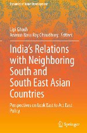 India’s Relations with Neighboring South and South East Asian Countries: Perspectives on Look East to Act East Policy de Lipi Ghosh