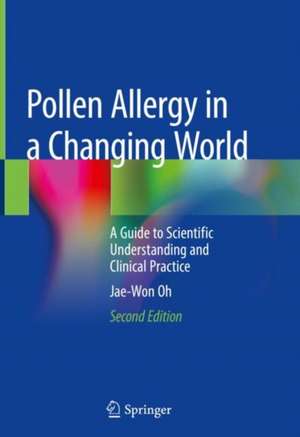 Pollen Allergy in a Changing World: A Guide to Scientific Understanding and Clinical Practice de Jae-Won Oh