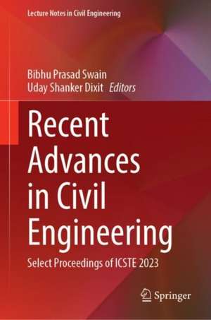 Recent Advances in Civil Engineering: Select Proceedings of ICSTE 2023 de Bibhu Prasad Swain