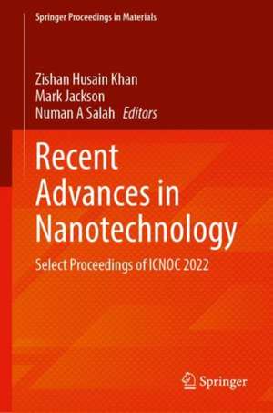 Recent Advances in Nanotechnology: Select Proceedings of ICNOC 2022 de Zishan Husain Khan