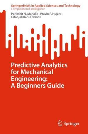 Predictive Analytics for Mechanical Engineering: A Beginners Guide de Parikshit N. Mahalle