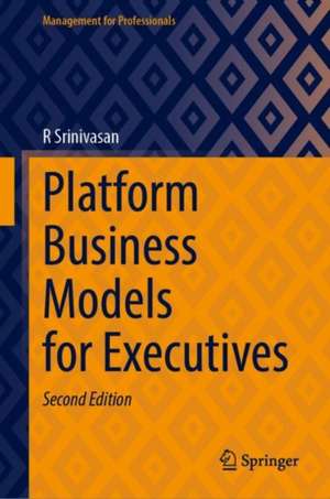 Platform Business Models for Executives de R. Srinivasan