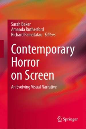 Contemporary Horror on Screen: An Evolving Visual Narrative de Sarah Baker