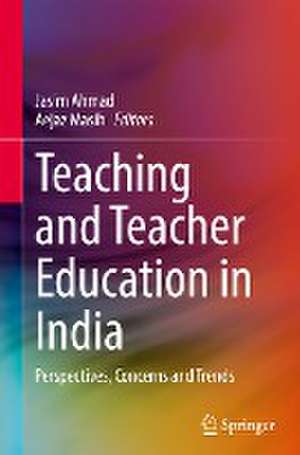 Teaching and Teacher Education in India: Perspectives, Concerns and Trends de Jasim Ahmad