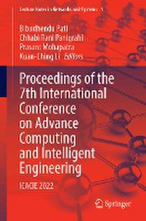 Proceedings of the 7th International Conference on Advance Computing and Intelligent Engineering: ICACIE 2022 de Bibudhendu Pati