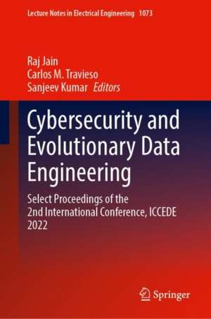 Cybersecurity and Evolutionary Data Engineering: Select Proceedings of the 2nd International Conference, ICCEDE 2022 de Raj Jain