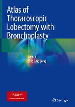 Atlas of Thoracoscopic Lobectomy with Bronchoplasty de Jian Li