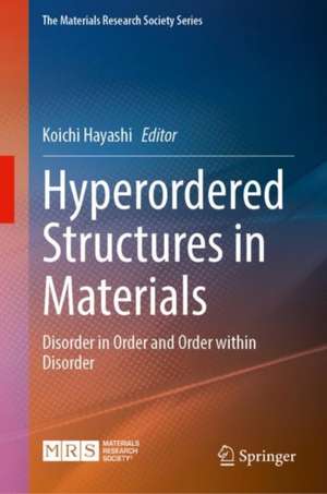 Hyperordered Structures in Materials: Disorder in Order and Order within Disorder de Koichi Hayashi