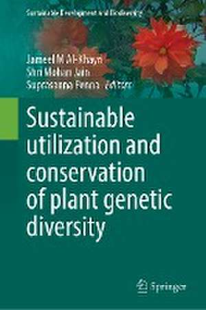 Sustainable Utilization and Conservation of Plant Genetic Diversity de Jameel M Al-Khayri