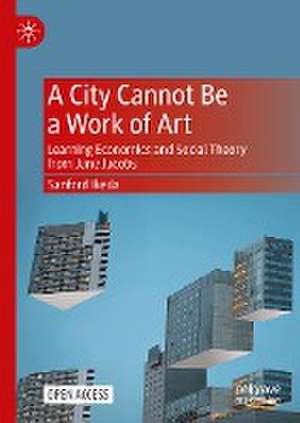 A City Cannot Be a Work of Art: Learning Economics and Social Theory From Jane Jacobs de Sanford Ikeda