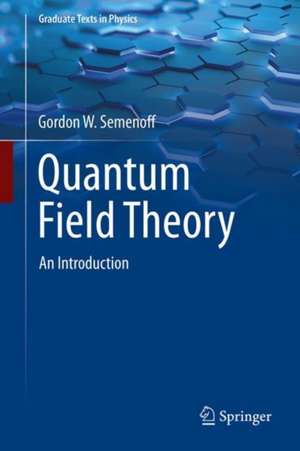 Quantum Field Theory: An Introduction de Gordon Walter Semenoff