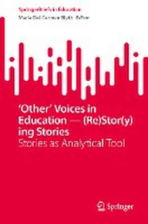 ‘Other’ Voices in Education—(Re)Stor(y)ing Stories: Stories as Analytical Tool de Carmen Blyth