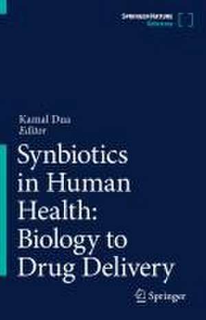 Synbiotics in Human Health: Biology to Drug Delivery de Kamal Dua