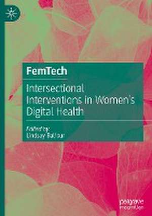 FemTech: Intersectional Interventions in Women’s Digital Health de Lindsay Anne Balfour