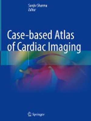 Case-based Atlas of Cardiac Imaging de Sanjiv Sharma