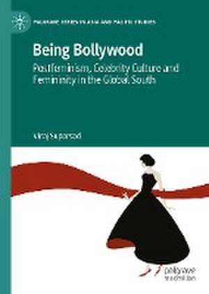 Being Bollywood: Postfeminism, Celebrity Culture and Femininity in the Global South de Viraj Suparsad