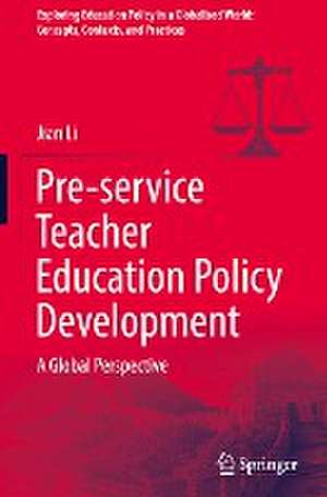 Pre-service Teacher Education Policy Development: A Global Perspective de Jian Li