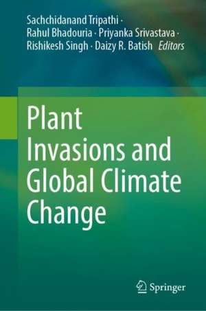 Plant Invasions and Global Climate Change de Sachchidanand Tripathi