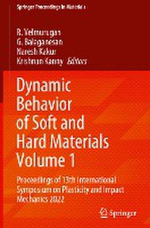 Dynamic Behavior of Soft and Hard Materials Volume 1: Proceedings of 13th International Symposium on Plasticity and Impact Mechanics 2022 de R. Velmurugan