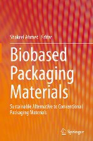 Biobased Packaging Materials: Sustainable Alternative to Conventional Packaging Materials de Shakeel Ahmed