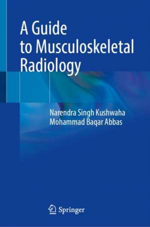 A Guide to Musculoskeletal Radiology de Narendra Singh Kushwaha