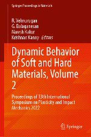 Dynamic Behavior of Soft and Hard Materials, Volume 2: Proceedings of 13th International Symposium on Plasticity and Impact Mechanics 2022 de R. Velmurugan