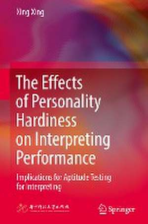 The Effects of Personality Hardiness on Interpreting Performance: Implications for Aptitude Testing for Interpreting de Xing Xing