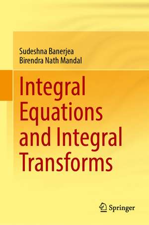 Integral Equations and Integral Transforms de Sudeshna Banerjea