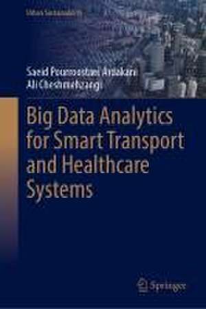 Big Data Analytics for Smart Transport and Healthcare Systems de Saeid Pourroostaei Ardakani