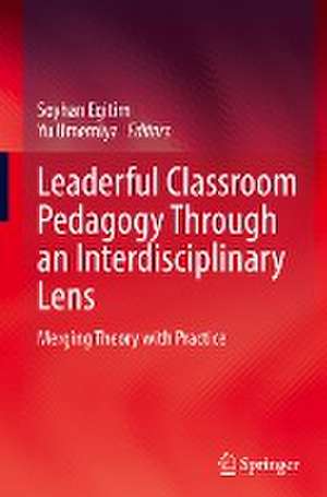 Leaderful Classroom Pedagogy Through an Interdisciplinary Lens: Merging Theory with Practice de Soyhan Egitim