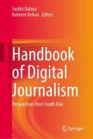 Handbook of Digital Journalism: Perspectives from South Asia de Surbhi Dahiya