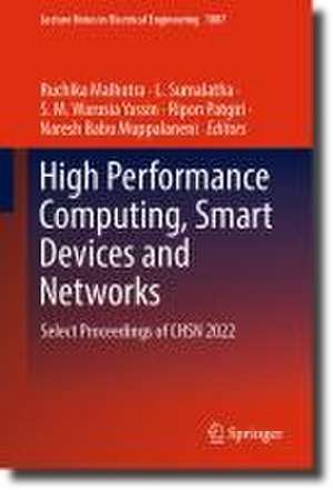 High Performance Computing, Smart Devices and Networks: Select Proceedings of CHSN 2022 de Ruchika Malhotra