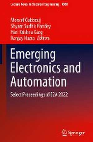 Emerging Electronics and Automation: Select Proceedings of E2A 2022 de Moncef Gabbouj