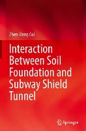 Interaction Between Soil Foundation and Subway Shield Tunnel de Zhen-Dong Cui