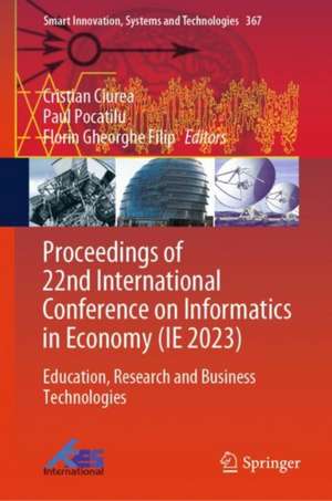 Proceedings of 22nd International Conference on Informatics in Economy (IE 2023): Education, Research and Business Technologies de Cristian Ciurea