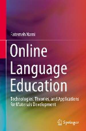 Online Language Education: Technologies, Theories, and Applications for Materials Development de Fatemeh Nami