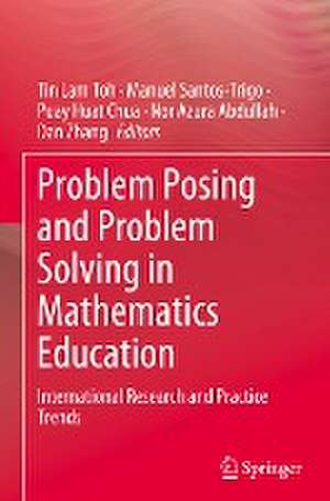 Problem Posing and Problem Solving in Mathematics Education: International Research and Practice Trends de Tin Lam Toh