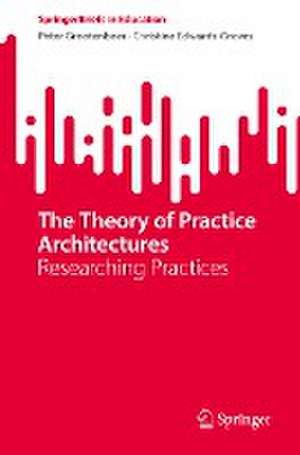 The Theory of Practice Architectures: Researching Practices de Peter Grootenboer