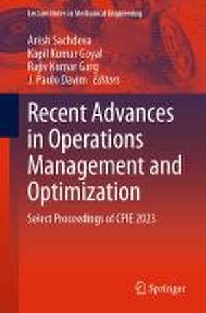 Recent Advances in Operations Management and Optimization: Select Proceedings of CPIE 2023 de Anish Sachdeva