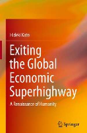 Exiting the Global Economic Superhighway: A Renaissance of Humanity de Hideki Kato