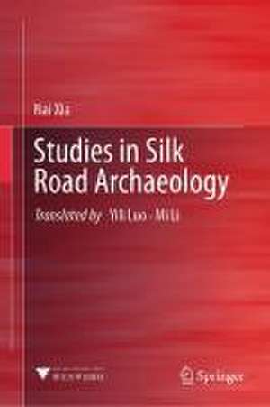 Studies in Silk Road Archaeology de Nai Xia