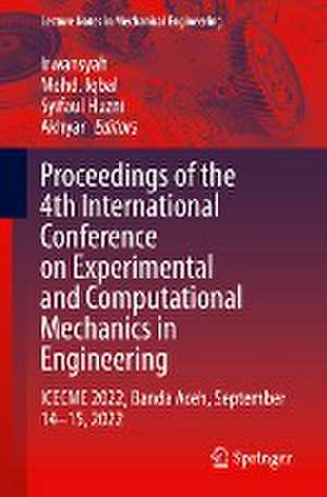 Proceedings of the 4th International Conference on Experimental and Computational Mechanics in Engineering: ICECME 2022, Banda Aceh, September 14–15, 2022 de Irwansyah