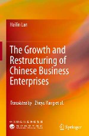 The Growth and Restructuring of Chinese Business Enterprises de Hailin Lan