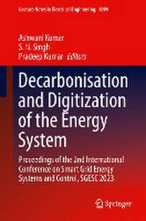 Decarbonisation and Digitization of the Energy System: Proceedings of the 2nd International Conference on Smart Grid Energy Systems and Control, SGESC 2023 de Ashwani Kumar