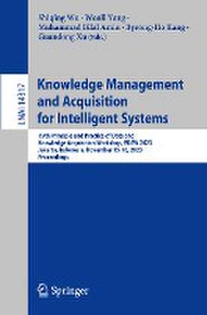 Knowledge Management and Acquisition for Intelligent Systems: 19th Principle and Practice of Data and Knowledge Acquisition Workshop, PKAW 2023, Jakarta, Indonesia, November 15-16, 2023, Proceedings de Shiqing Wu