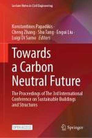 Towards a Carbon Neutral Future: The Proceedings of The 3rd International Conference on Sustainable Buildings and Structures de Konstantinos Papadikis