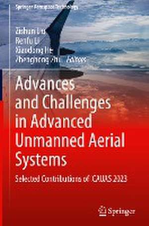 Advances and Challenges in Advanced Unmanned Aerial Systems: Selected Contributions of ICAUAS 2023 de Zishun Liu