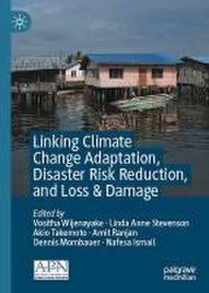 Linking Climate Change Adaptation, Disaster Risk Reduction, and Loss & Damage de Vositha Wijenayake