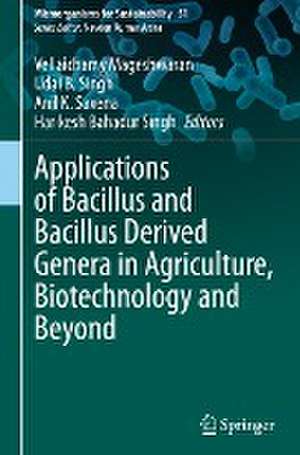 Applications of Bacillus and Bacillus Derived Genera in Agriculture, Biotechnology and Beyond de Vellaichamy Mageshwaran